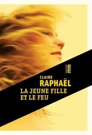 Claire Raphaël - La jeune fille et le feu